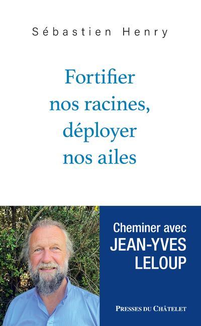 Fortifier nos racines, déployer nos ailes : cheminer avec Jean-Yves Leloup  