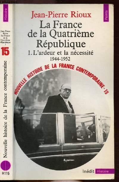 La france de la quatrieme republique. l'ardeur et la necessite (1944-1952) - vol01