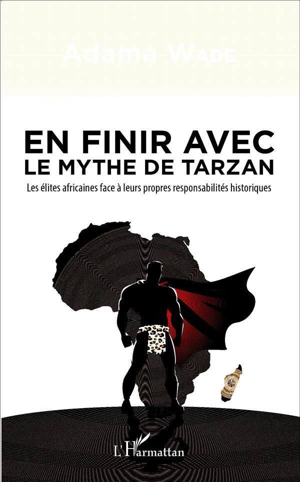 En finir avec le mythe de Tarzan ; les élites africaines face à leurs prorpes responsabilités histor
