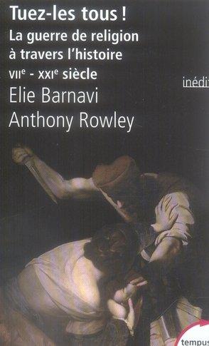 Tuez-les tous ! la guerre de religion à travers l'histoire, vii-xxi siècle