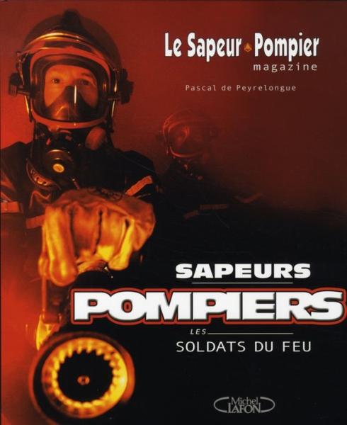 Vente Livre :                                    Sapeurs pompiers ; les soldats du feu
- Peyrelongue P De  - Peyrelongue P D.  - Peyrelongue Pascal D                                     