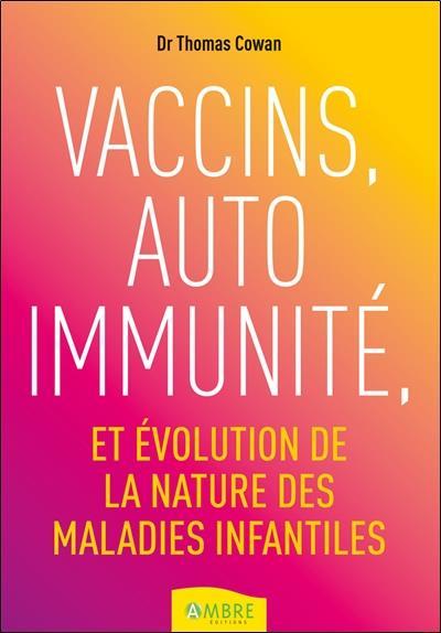 Vente Livre :                                    Vaccins, auto immunité et évolution de la nature des maladies infantiles
- Thomas Cowan                                     