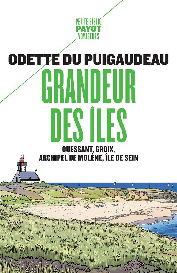 Grandeur des îles ; Ouessant, Groix, archipel de Molène, île de Sein  - Odette Puigaudeau  