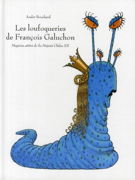 Les loufoqueries de François Galuchon  - André, Bouchard,  