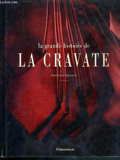 Vente Livre :                                    La Grande Histoire De La Cravate
- François Chaille                                     