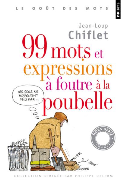 Vente Livre :                                    99 mots et expressions à foutre à la poubelle
- Jean-Loup Chiflet                                     