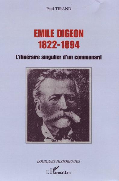 Émile digeon, 1822-1894 ; l'itinéraire singulier d'un communard  - Paul Tirand  