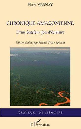 Vente Livre :                                    Chronique amazonienne d'un bateleur fou d'écriture
- Pierre Vernay                                     