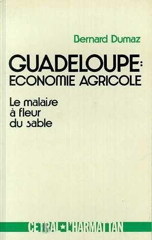 Vente Livre :                                    Guadeloupe : économie agricole ; le malaise à fleur de sable
- Bernard Dumaz                                     