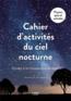 Cahier d'activités du ciel nocturne : partez à la chasse aux étoiles  - Collectif  - Lise Herzog  