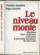 Le niveau monte. refutation d'un vieille idee concernant la pretendue decadence de nos ecoles