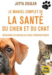Le manuel complet de la santé du chien et du chat : découvrez de nouvelles voies thérapeutiques  - Jutta Ziegler 
