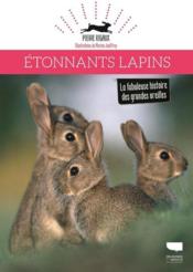 Étonnants lapins ; la fabuleuse histoire des grandes oreilles  - Marion Jouffroy - Pierre Rigaux 