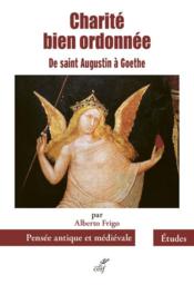 Charité bien ordonnée : de saint Augustin à Goethe  - Alberto Frigo 