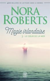Magie irlandaise t.3 ; le coeur de la mer  - Nora Roberts 