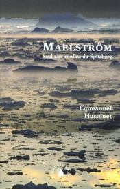 Maelstrom - seul aux confins du spitzberg  - Emmanuel Hussenet 