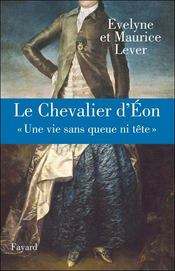 Le chevalier d'Eon ; une vie sans queue ni tête  - Maurice Lever - Lever 