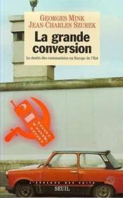 La grande conversion. le destin des communistes en europe de l'est - Couverture - Format classique