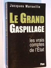 Le Grand Gaspillage ; Les Vrais Comptes De L'Etat - Intérieur - Format classique