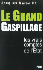 Le Grand Gaspillage ; Les Vrais Comptes De L'Etat - Intérieur - Format classique