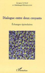 Dialogue entre deux croyants ; échanges épistolaires  - Abdelmajid Benjelloun - Jacques Levrat 