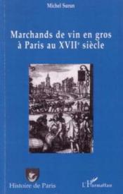 Marchands de vin en gros à Paris au XVIIe siècle  - Michel Surun 