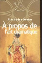 À propos de l'art dramatique ; neuf petites oeuvres d'Alexandre Dumas n°1996 - Couverture - Format classique