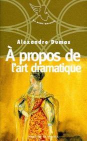 À propos de l'art dramatique ; neuf petites oeuvres d'Alexandre Dumas n°1996 - Couverture - Format classique