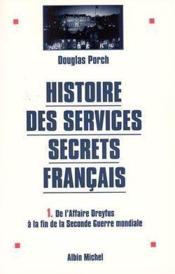 Histoire des services secrets francais t.1 ; de l'affaire Dreyfus à la fin de la Seconde Guerre mondiale - Couverture - Format classique