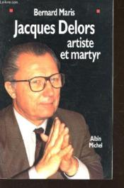 Jacques Delors artiste ou martyr - Couverture - Format classique