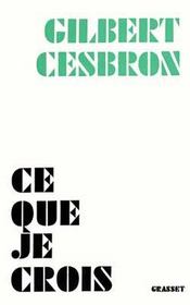 CE QUE JE CROIS  - Gilbert Cesbron 