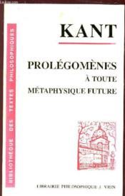 Prolegomenes a toute metaphysique future qui pourra se presenter comme science