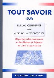 Tout Savoir Sur Les 200 Communes Des Alpes De Haute-Provence ; Repertoire Des Communes Et Des Maires Et Adjoints Des - Intérieur - Format classique