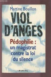Viol D'Anges : Pedophilie, Un Magistrat Contre La Loi Du Silence - Couverture - Format classique