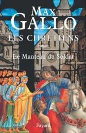 Les Chrétiens, tome 1 : Le Manteau du Soldat - Couverture - Format classique