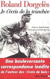 Je t'écris de la tranchée ; correspondance de guerre, 1914-1917 - Couverture - Format classique