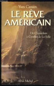 Le reve americain. de champlain a cavelier de la salle - Couverture - Format classique