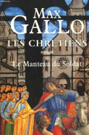 Les Chretiens. Tome 1 : Le Manteau Du Soldat. - Couverture - Format classique