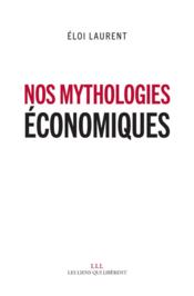 Nos mythologies économiques  - Eloi Laurent 