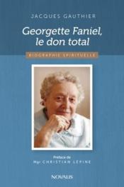 Georgette Faniel, le don total ; biographie spirituelle - Couverture - Format classique