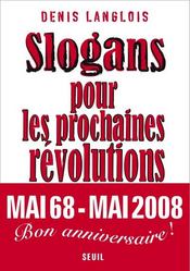 Slogans pour les prochaines Révolutions  - Denis Langlois 