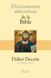 Dictionnaire amoureux ; de la Bible  - Didier Decoin 