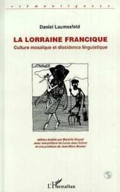 La Lorraine francique ; culture mosaïque et dissidence linguistique  - Daniel Laumesfeld 