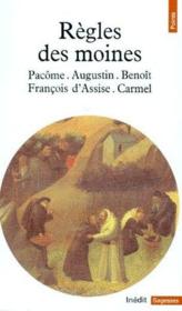 Règles des moines ; Pacôme, Augustin, Benoît, François d'Assise, Carmel - Couverture - Format classique
