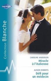 Vente  Miracle à l'italienne ; défi pour un médecin  - Caroline Anderson - Alison Roberts 