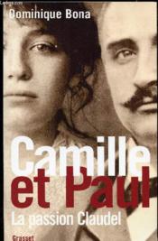 Camille et Paul ; la passion Claudel - Couverture - Format classique