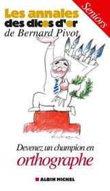 Les annales des dicos d'or de Bernard Pivot ; devenez un champion d'orthographe ; seniors - Intérieur - Format classique