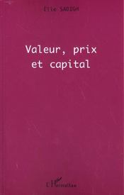Valeur, prix et capital  - Elie Sadigh 