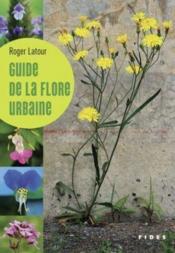 Guide de la flore urbaine  - Roger Latour 