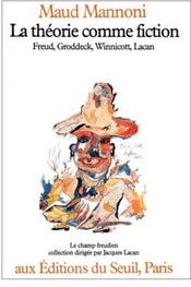 La théorie comme fiction ; freud, groddeck; winnicott et lacan - Intérieur - Format classique
